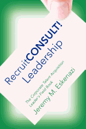 Recruitconsult! Leadership: The Corporate Talent Acquisition Leader's Field Book