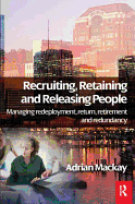 Recruiting, Retaining and Releasing People: Managing Redeployment, Return, Retirement and Redundancy