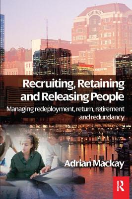 Recruiting, Retaining and Releasing People - MacKay, Adrian