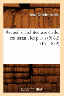 Recueil d'Architecture Civile, Contenant Les Plans (N ?d) (?d.1829)