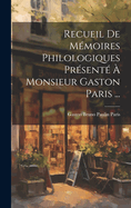 Recueil de Memoires Philologiques Presente a Monsieur Gaston Paris ...