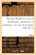 Recueil de Pices Rares Et Factieuses, Anciennes Et Modernes, En Vers Et En Prose Tome 4
