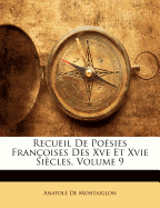 Recueil de Po?sies Fran?oises Des Xve Et Xvie Si?cles, Volume 9