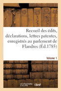 Recueil Des dits, Dclarations, Lettres Patentes, Enregistrs Au Parlement de Flandres: Des Arrts Du Conseil d'tat Particuliers  Son Ressort. Volume 1