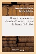 Recueil Des M?moires Adress?s ? l'Institut National de France Sur La Destitution Des Citoyens Carnot: , Barth?lemy, Pastoret, Sicard Et Fontanes. Nouvelle ?dition, Augment?e d'Un Suppl?ment