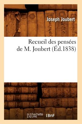 Recueil Des Pens?es de M. Joubert (?d.1838) - Joubert, Joseph