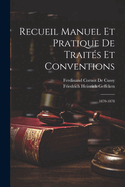 Recueil Manuel Et Pratique de Traites Et Conventions: 1870-1878