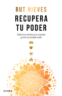 Recupera Tu Poder / Reclaim Your Power: Libera Tu Mente Y Tu Cuerpo Y Vive Tu Propia Vida