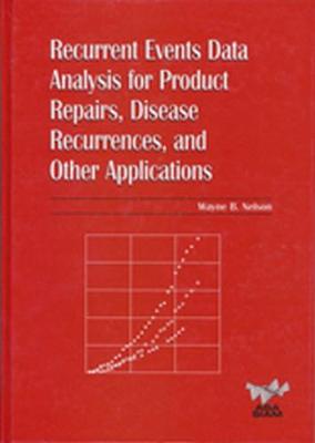 Recurrent Events Data Analysis for Product Repairs, Disease Recurrences, and Other Applicatons - Nelson, Wayne B