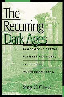 Recurring Dark Ages: Ecological Stress, Climate Changes, and System Transformation - Chew, Sing C
