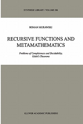 Recursive Functions and Metamathematics: Problems of Completeness and Decidability, Gdel's Theorems - Murawski, Roman