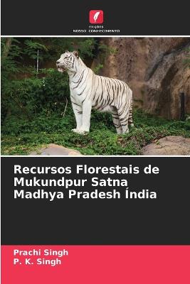Recursos Florestais de Mukundpur Satna Madhya Pradesh ?ndia - Singh, Prachi