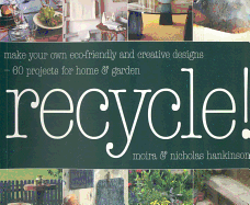 Recycle!: Make Your Own Eco-Friendly and Creative Designs--60 Projects for Home & Garden