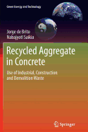 Recycled Aggregate in Concrete: Use of Industrial, Construction and Demolition Waste