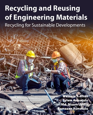 Recycling and Reusing of Engineering Materials: Recycling for Sustainable Developments - Khan, Waseem S, and Asmatulu, Eylem, and Uddin, MD Nizam