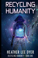 Recycling Humanity: Series Book 1