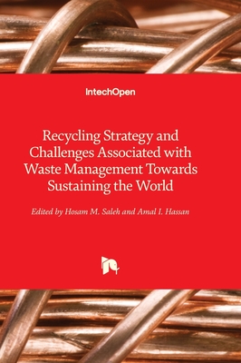 Recycling Strategy and Challenges Associated with Waste Management Towards Sustaining the World - Saleh, Hosam M. (Editor), and Hassan, Amal I. (Editor)