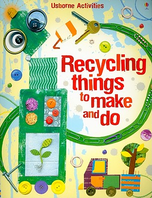 Recycling Things to Make and Do - Bone, Emily, and Pratt, Leonie