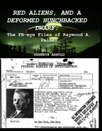 Red Aliens, and a Deformed Hunchbacked Dwarf: : The FB-eye Files of Raymond A. Palmer