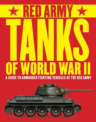 Red Army Tanks of World War II: A Guide to Soviet Armoured Fighting Vehicles - Bean, Tim, and Fowler, Will