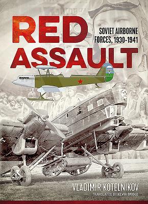 Red Assault: Soviet Airborne Forces, 1930-1941 - Kotelnikov, Vladimir