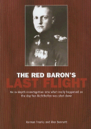 Red Baron's Last Flight: An In-Depth Investigation Into What Really Happened on the Day Von Richthofen Was Shot Down