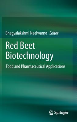 Red Beet Biotechnology: Food and Pharmaceutical Applications - Neelwarne, Bhagyalakshmi (Editor)