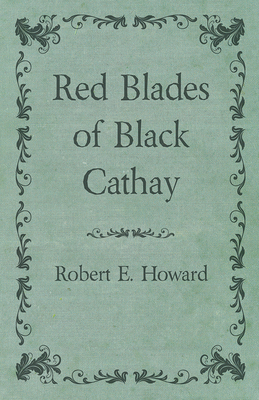 Red Blades of Black Cathay - Howard, Robert E