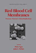Red Blood Cell Membranes: Structure: Function: Clinical Implications