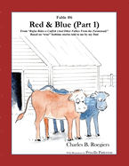 Red & Blue (Part 1) [Fable 6]: (From Rufus Rides a Catfish & Other Fables From the Farmstead)