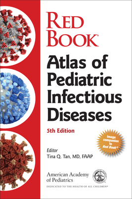 Red Book Atlas of Pediatric Infectious Diseases - American Academy of Pediatrics (Aap), and Tan, Tina Q, Dr., MD, Faap (Editor)