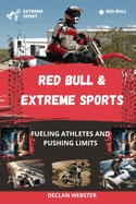 Red Bull and Extreme Sports: Fueling Athletes and Pushing Limits