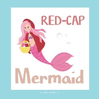 Red-Cap Mermaid: A Different Version of the Classic Fairy Tale of the Little Red Riding Hood - Grasso, Flopi