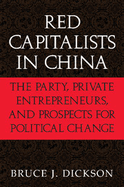 Red Capitalists in China: The Party, Private Entrepreneurs, and Prospects for Political Change