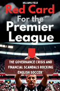 Red Card for the Premier League: The Governance Crisis and Financial Scandals Rocking English Soccer"