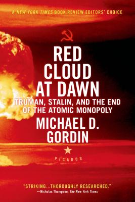 Red Cloud at Dawn: Truman, Stalin, and the End of the Atomic Monopoly - Gordin, Michael D, Professor