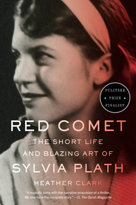 Red Comet: The Short Life and Blazing Art of Sylvia Plath - Clark, Heather