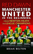 Red Dawn - Manchester United in the Beginning: From Newton Heath to League Champions