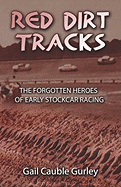 Red Dirt Tracks: The Forgotten Heroes of Early Stockcar Racing