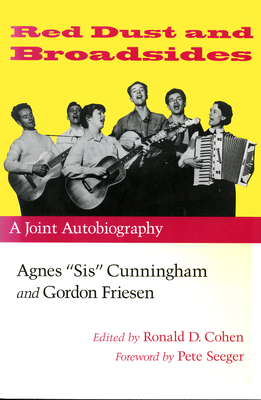 Red Dust and Broadsides: A Joint Autobiography: Agnes "Sis" Cunningham and Gordon Friesen - Cohen, Ronald D (Editor), and Cunningham, Agnes Sis, and Seeger, Pete (Foreword by)