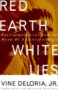 Red Earth, White Lies: Native Americans and the Myth of Scientific Fact - Deloria, Vine
