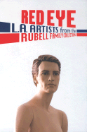 Red Eye: L.A. Artists from the Rubell Family Collection - Rubell, Jason (Introduction by), and Coetzee, Mark (Text by), and Darling, Michael (Text by)