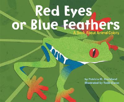 Red Eyes or Blue Feathers: A Book about Animal Colors - Stockland, Patricia M