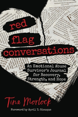 Red Flag Conversations: An Emotional Abuse Survivor's Journal for Recovery, Strength, and Hope - Morlock, Tina, and T Giauque, April (Foreword by)