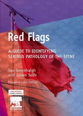 Red Flags: A Guide to Identifying Serious Pathology of the Spine - Greenhalgh, Sue, and Selfe, James, PhD, Ma, and Gifford, Louis (Foreword by)