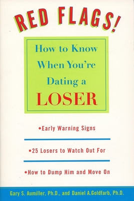 Red Flags: How to Know When You're Dating a Loser - Aumiller, Gary S, and Goldfarb, Daniel
