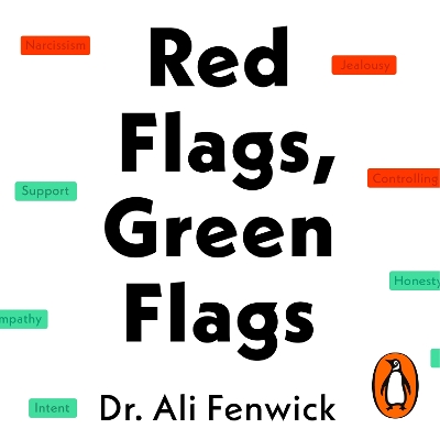 Red Flags: How to Spot and Protect Yourself from Toxic People, Big Egos, and Walking Disasters - Fenwick, Dr Ali