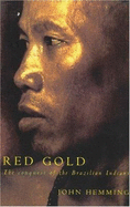 Red Gold: The conquest of the Brazilian indians - Hemming, John