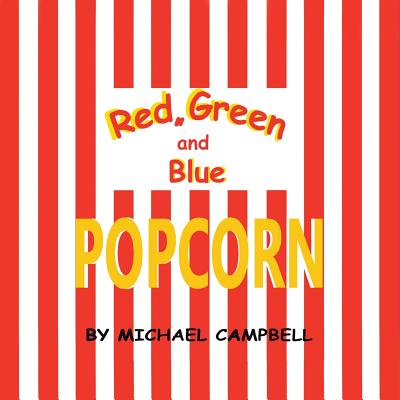 Red, Green and Blue Popcorn - Campbell, Michael