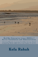 Red Hat Enterprise Linux (Rhel) 7 Server Installation and Administration: Training Manual: Covering Centos-7 Server, Cloud Computing, Bind9 DNS Server and Fedora 23 Server